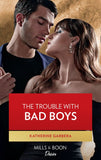The Trouble With Bad Boys (Texas Cattleman's Club: Heir Apparent, Book 4) (Mills & Boon Desire) by Katherine Garbera