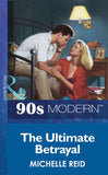 The Ultimate Betrayal (Mills & Boon Vintage 90s Modern) by Michelle Reid