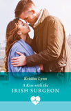 A Kiss With The Irish Surgeon (Mills & Boon Medical) by Kristine Lynn (9780008941949)