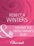 Having The Frenchman's Baby (The Brides of Bella Lucia, Book 1) (Mills & Boon Cherish) by Rebecca Winters