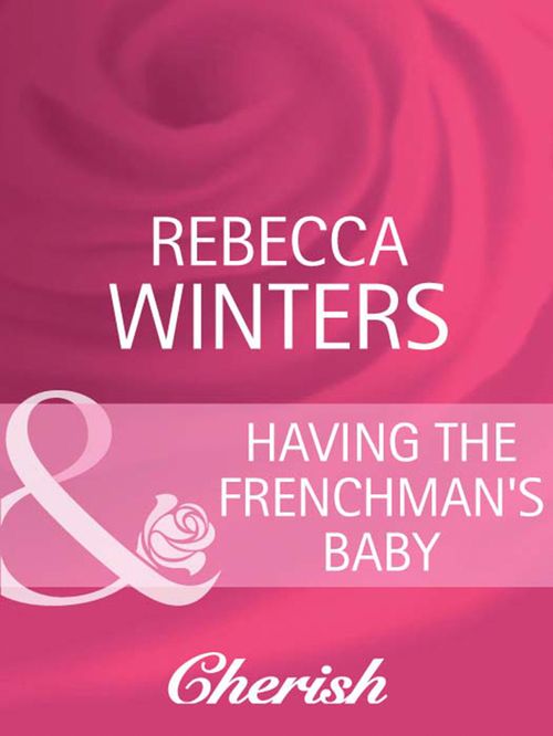 Having The Frenchman's Baby (The Brides of Bella Lucia, Book 1) (Mills & Boon Cherish) by Rebecca Winters