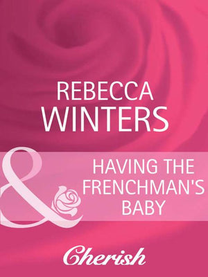 Having The Frenchman's Baby (The Brides of Bella Lucia, Book 1) (Mills & Boon Cherish) by Rebecca Winters