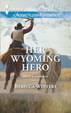 Her Wyoming Hero (Daddy Dude Ranch, Book 3) (Mills & Boon American Romance) by Rebecca Winters