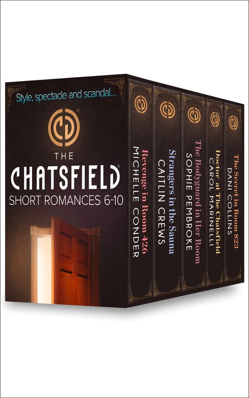 The Chatsfield Short Romances 6-10: Revenge in Room 426 (The Chatsfield) / Strangers in the Sauna (The Chatsfield) / The Bodyguard in Her Room (The Chatsfield) / Doctor at The Chatsfield (The Chatsfield) /... by Michelle Conder, Caitlin Crews, Sophie Pembroke, Carol Marinelli and Dani Collins (9781474013666)