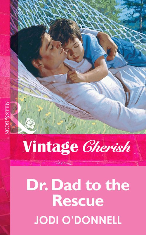 Dr. Dad To The Rescue (Mills & Boon Vintage Cherish): First edition by Jodi O'Donnell (9781472070180)