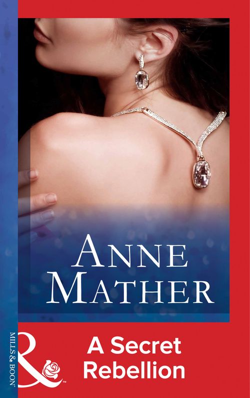 A Secret Rebellion (Mills & Boon Modern): First edition by Anne Mather (9781472097422)
