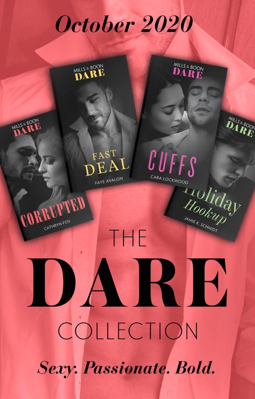 The Dare Collection October 2020: Corrupted / Fast Deal / Cuffs / Holiday Hookup (Mills & Boon Collections) by Cathryn Fox, Faye Avalon, Cara Lockwood and Jamie K. Schmidt (9780263298475)