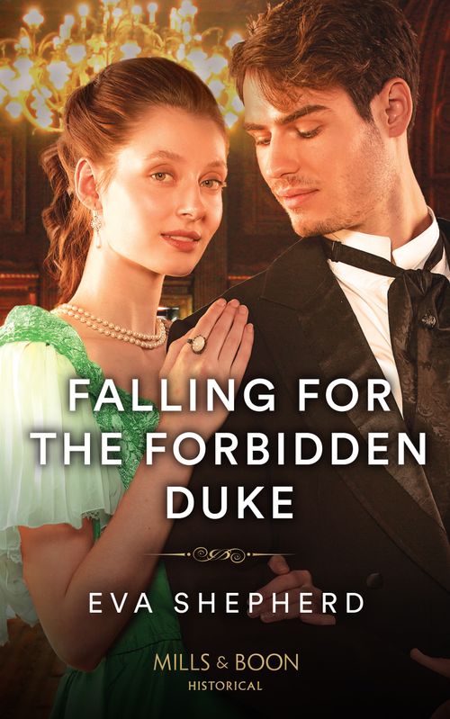 Falling For The Forbidden Duke (Those Roguish Rosemonts, Book 3) (Mills & Boon Historical) by Eva Shepherd (9780008929534)