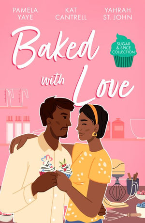 Sugar & Spice: Baked With Love: Mocha Pleasures / Best Friend Bride / Cappuccino Kisses by Pamela Yaye, Kat Cantrell and Yahrah St. John