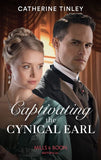 Captivating The Cynical Earl (Mills & Boon Historical) by Catherine Tinley