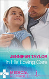 In His Loving Care (Bachelor Dads, Book 5) (Mills & Boon Medical) by Jennifer Taylor