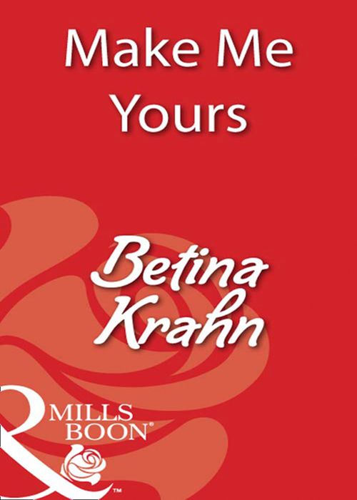 Make Me Yours (Mills & Boon Blaze) by Betina Krahn