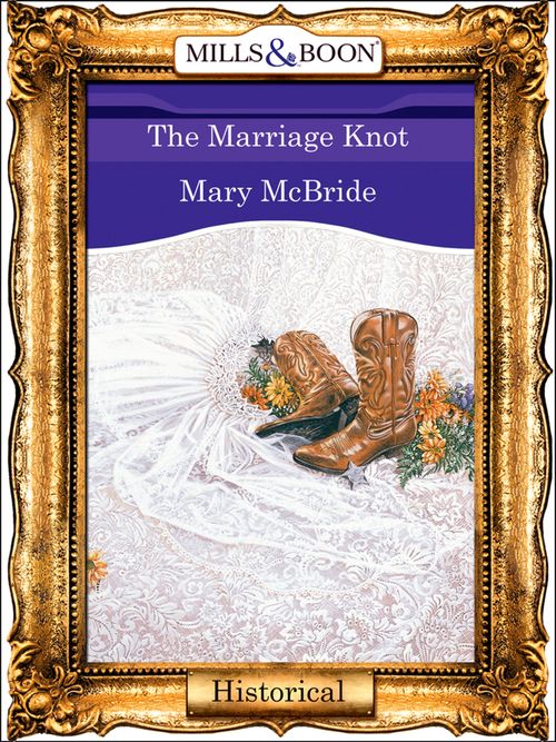 The Marriage Knot (Mills & Boon Vintage 90s Modern): First edition by Mary McBride (9781408989609)