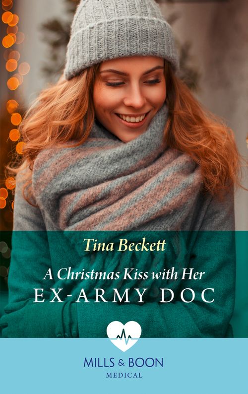 A Christmas Kiss With Her Ex-Army Doc (Mills & Boon Medical) by Tina Beckett
