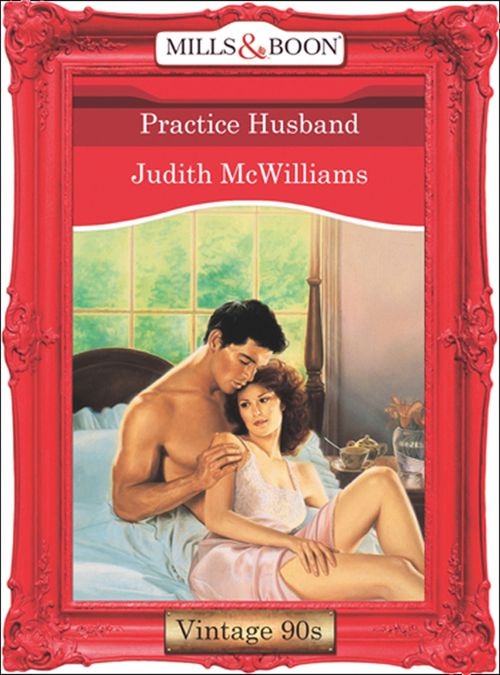 Practice Husband (Mills & Boon Vintage Desire): First edition by Judith McWilliams (9781408990858)