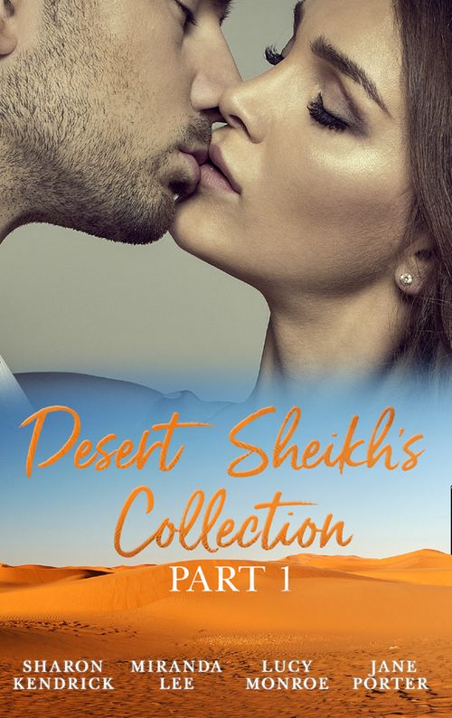 Desert Sheikhs Collection: Part 1: The Desert Prince's Mistress / Sold to the Sheikh / The Sheikh's Bartered Bride / The Sultan's Bought Bride by Sharon Kendrick, Miranda Lee, Lucy Monroe and Jane Porter