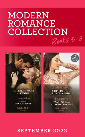 Modern Romance September 2022 Books 5-8: Their Desert Night of Scandal (Brothers of the Desert) / Cinderella's Secret Baby / Stranded with His Runaway Bride / Awakened by the Wild Billionaire (Mills & Boon Collections) by Maya Blake, Dani Collins, Julieanne Howells and Bella Mason