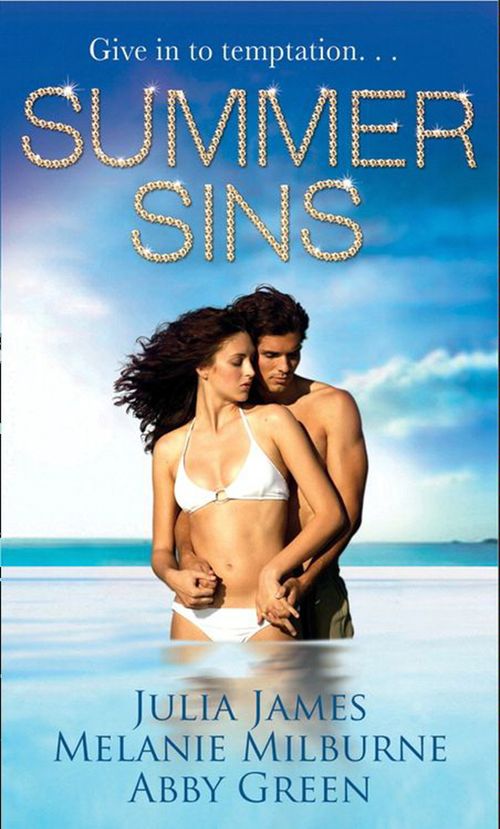 Summer Sins: Bedded, or Wedded? / Willingly Bedded, Forcibly Wedded / The Mediterranean Billionaire's Blackmail Bargain: First edition by Julia James, Melanie Milburne and Abby Green (9781408936771)
