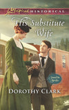 His Substitute Wife (Stand-In Brides, Book 1) (Mills & Boon Love Inspired Historical) by Dorothy Clark
