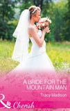A Bride For The Mountain Man (The Colorado Fosters, Book 7) (Mills & Boon Cherish) by Tracy Madison