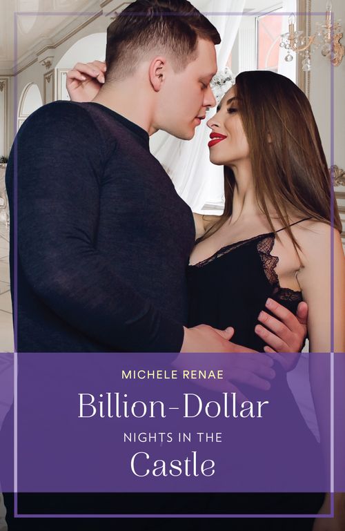 Billion-Dollar Nights In The Castle (Art of Being a Billionaire, Book 2) (Mills & Boon True Love) by Michele Renae