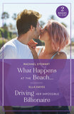 What Happens At The Beach… / Driving Her Impossible Billionaire: What Happens at the Beach… (Sun, Sea and Swept Away) / Driving Her Impossible Billionaire (Mills & Boon True Love) by Rachael Stewart and Ella Hayes (9780263396720)