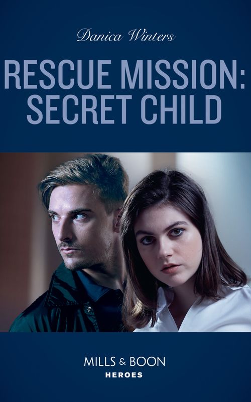 Rescue Mission: Secret Child (STEALTH: Shadow Team, Book 2) (Mills & Boon Heroes) by Danica Winters