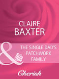 The Single Dad's Patchwork Family (Mills & Boon Cherish) by Claire Baxter
