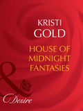 House Of Midnight Fantasies (Rich and Reclusive, Book 2) (Mills & Boon Desire) by Kristi Gold