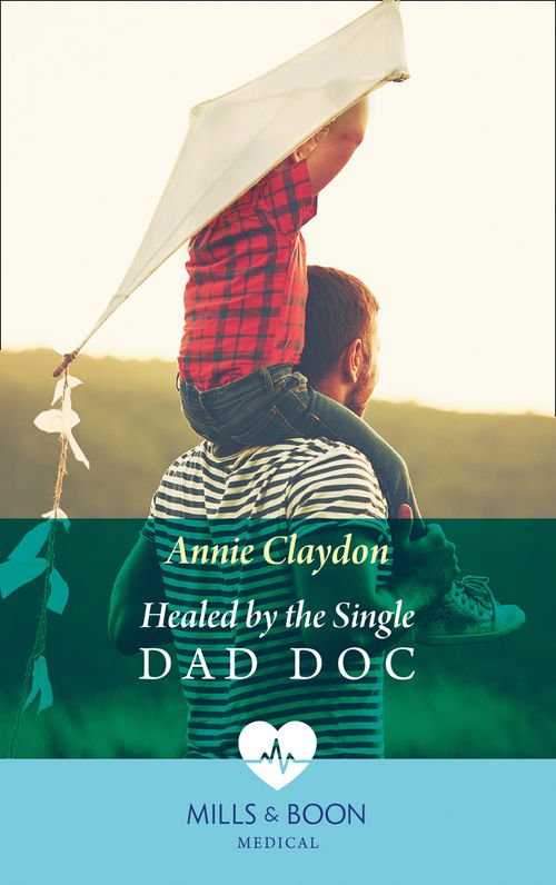 Healed By The Single Dad Doc (Mills & Boon Medical) by Annie Claydon
