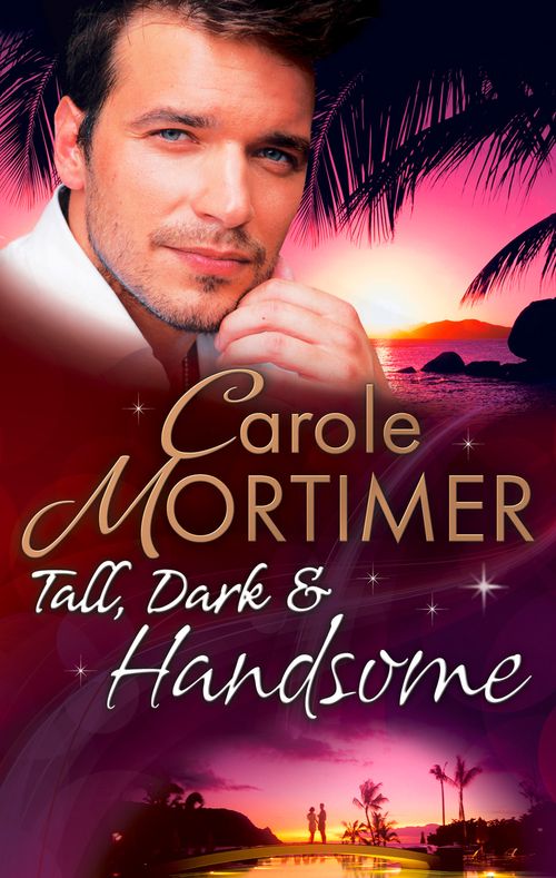 Tall, Dark & Handsome: The Infamous Italian's Secret Baby / Pregnant by the Millionaire / Liam's Secret Son by Carole Mortimer