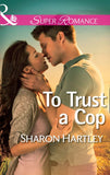 To Trust a Cop (Mills & Boon Superromance) by Sharon Hartley