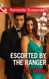Escorted By The Ranger (Mills & Boon Romantic Suspense) by C.J. Miller