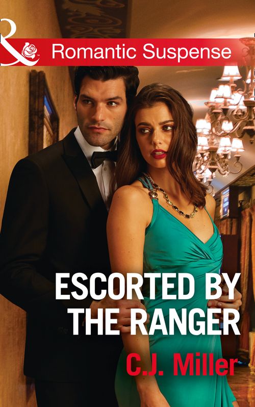 Escorted By The Ranger (Mills & Boon Romantic Suspense) by C.J. Miller