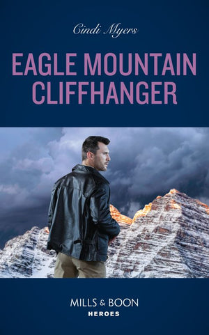 Eagle Mountain Cliffhanger (Eagle Mountain Search and Rescue, Book 1) (Mills & Boon Heroes) by Cindi Myers