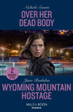 Over Her Dead Body / Wyoming Mountain Hostage: Over Her Dead Body (Defenders of Battle Mountain) / Wyoming Mountain Hostage (Cowboy State Lawmen) (Mills & Boon Heroes) by Nichole Severn and Juno Rushdan