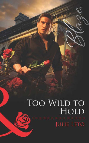 Too Wild to Hold (Legendary Lovers, Book 2) (Mills & Boon Blaze) by Julie Leto