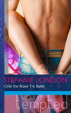 Only the Brave Try Ballet (Mills & Boon Modern Tempted) by Stefanie London