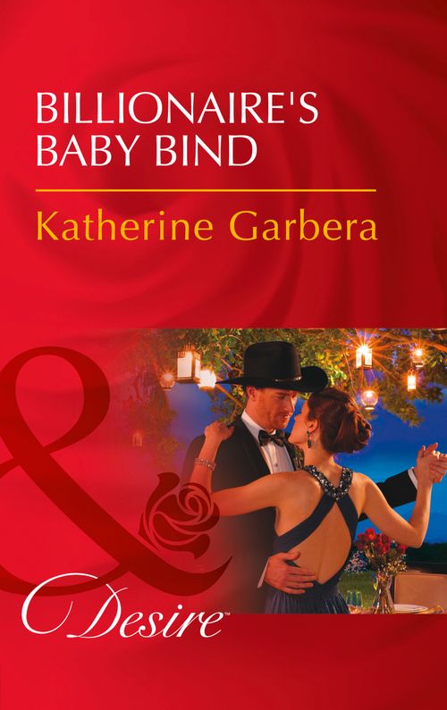 Billionaire's Baby Bind (Texas Cattleman's Club: Blackmail, Book 10) (Mills & Boon Desire) by Katherine Garbera (9781474061445)