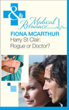 Harry St Clair: Rogue Or Doctor? (Mills & Boon Medical) by Fiona McArthur