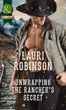 Unwrapping The Rancher's Secret (Mills & Boon Historical) by Lauri Robinson