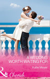 A Wedding Worth Waiting For (Proposals in Paradise, Book 1) (Mills & Boon Cherish) by Katie Meyer