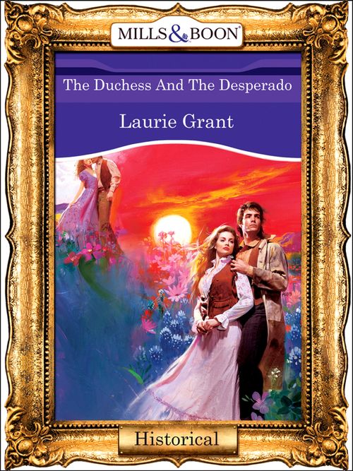 The Duchess And The Desperado (Mills & Boon Vintage 90s Modern) by Laurie Grant