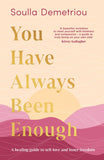 You Have Always Been Enough: A healing guide to self-love and inner freedom by Soulla Demetriou (9780008403577)