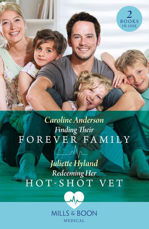 Finding Their Forever Family / Redeeming Her Hot-Shot Vet: Finding Their Forever Family / Redeeming Her Hot-Shot Vet (Mills & Boon Medical) by Caroline Anderson and Juliette Hyland