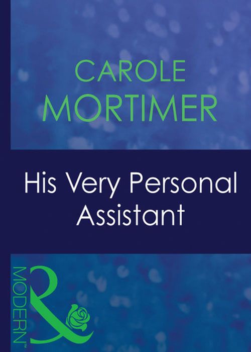 His Very Personal Assistant (9 to 5, Book 32) (Mills & Boon Modern): First edition by Carole Mortimer (9781408940891)
