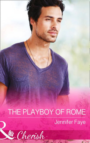 The Playboy of Rome (Mills & Boon Cherish): First edition by Jennifer Faye (9781474001533)