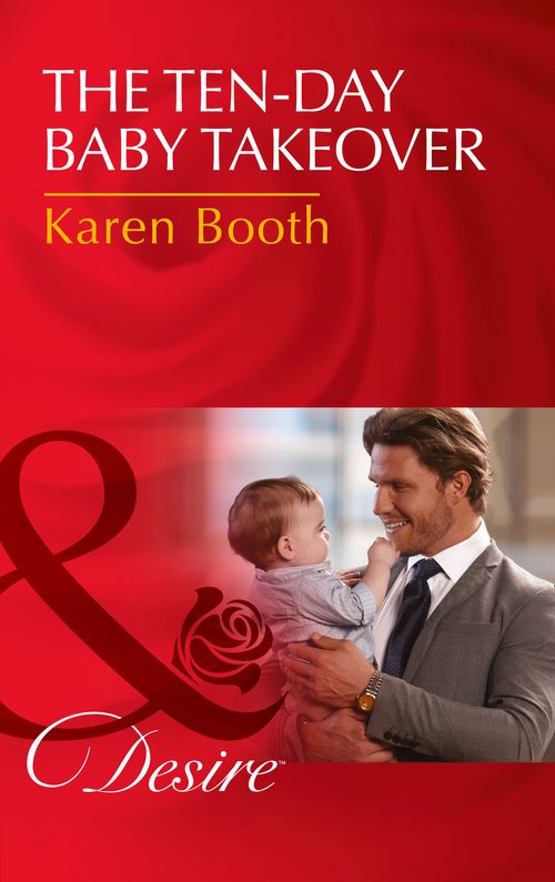 The Ten-Day Baby Takeover (Billionaires and Babies, Book 82) (Mills & Boon Desire) by Karen Booth (9781474060943)