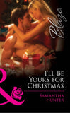 I'll Be Yours For Christmas (Mills & Boon Blaze): First edition by Samantha Hunter (9781408922385)