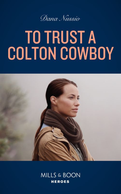 To Trust A Colton Cowboy (The Coltons of Colorado, Book 11) (Mills & Boon Heroes) by Dana Nussio (9780008922863)